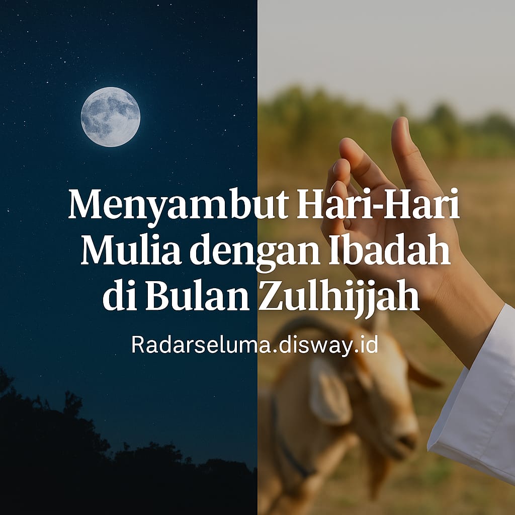 Menyambut Hari-Hari Mulia dengan Ibadah di Bulan Zulhijjah