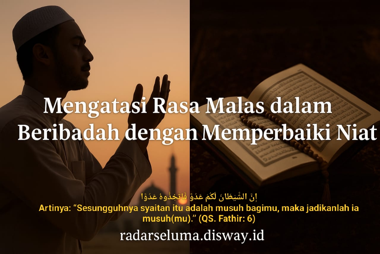 Mengatasi Rasa Malas dalam Beribadah dengan Memperbaiki Niat