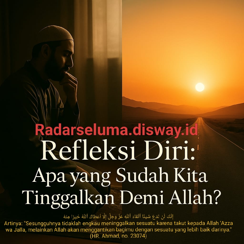 Refleksi Diri: Apa yang Sudah Kita Tinggalkan Demi Allah?