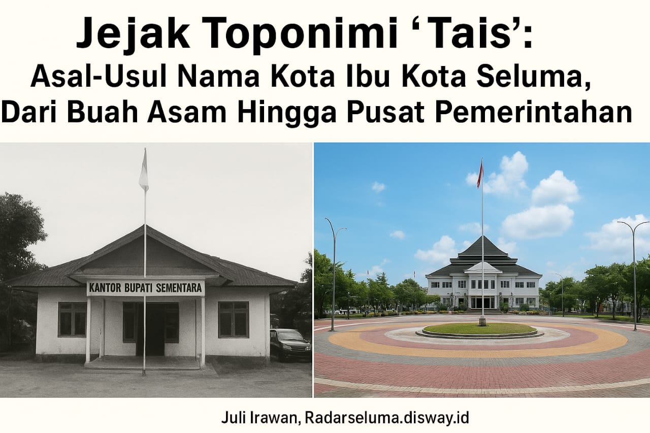Jejak Toponimi “Tais”: Asal-Usul Nama Kota Ibu Kota Seluma, Dari Buah Asam Hingga Pusat Pemerintahan