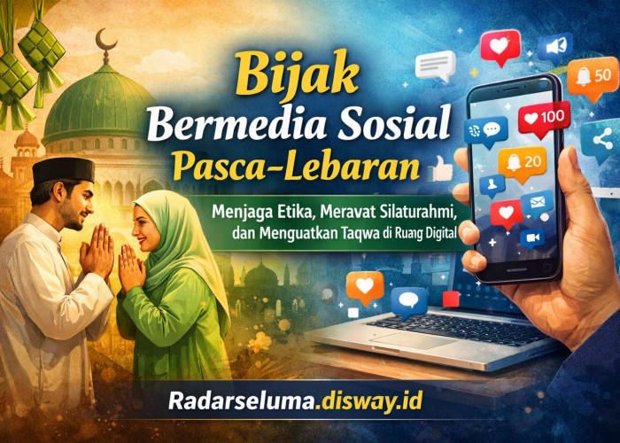 Bijak Bermedia Sosial Pasca-Lebaran: Menjaga Etika, Merawat Silaturahmi, dan Menguatkan Taqwa di Ruang Digital