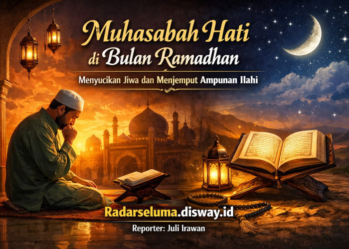 Muhasabah Hati di Bulan Ramadhan: Menyucikan Jiwa, Menata Niat, dan Menjemput Ampunan Ilahi
