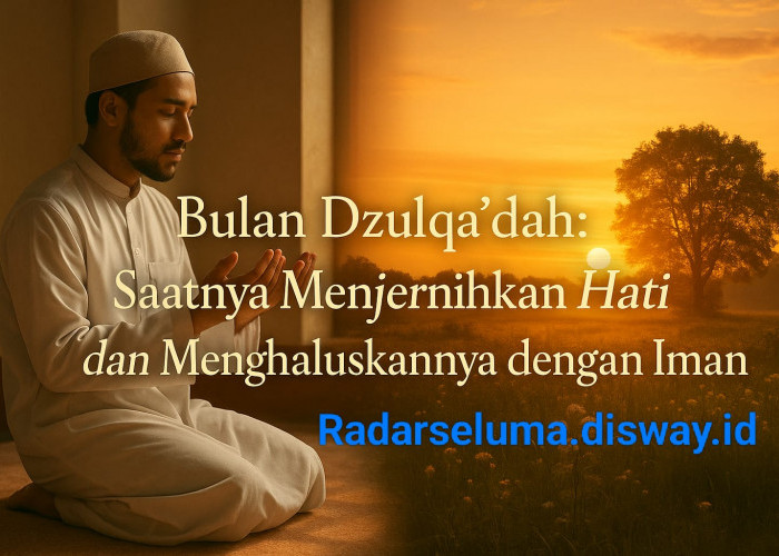 Tanda-tanda Hati Yang Bersih Dan Lembut Di Bulan Dzulqa'dah