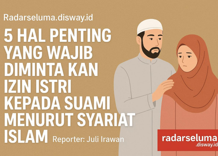 5 Hal Penting yang Wajib Dimintakan Izin Istri kepada Suami Menurut Syariat Islam