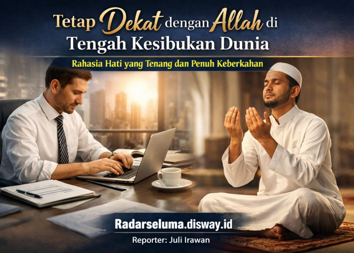 “Tetap Dekat dengan Allah di Tengah Kesibukan Dunia: Rahasia Hati yang Tenang dan Penuh Keberkahan”