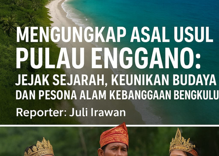 Mengungkap Asal Usul Pulau Enggano: Jejak Sejarah, Keunikan Budaya, dan Pesona Alam Kebanggaan Bengkulu