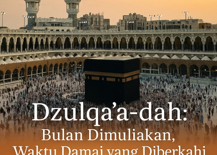 Mengapa Dzulqa'dah Termasuk Bulan yang Dimuliakan?