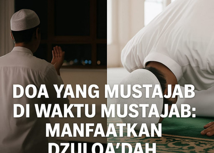 Doa yang Mustajab di Waktu Mustajab: Manfaatkan Dzulqa’dah