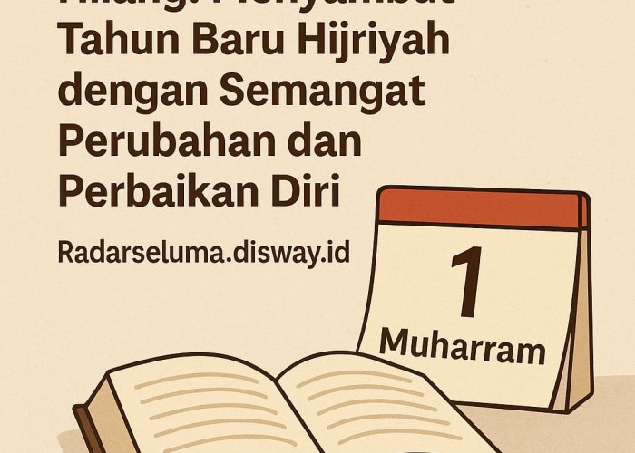 Belajar dari Waktu yang Hilang: Menyambut Tahun Baru Hijriyah dengan Semangat Perubahan dan Perbaikan Diri