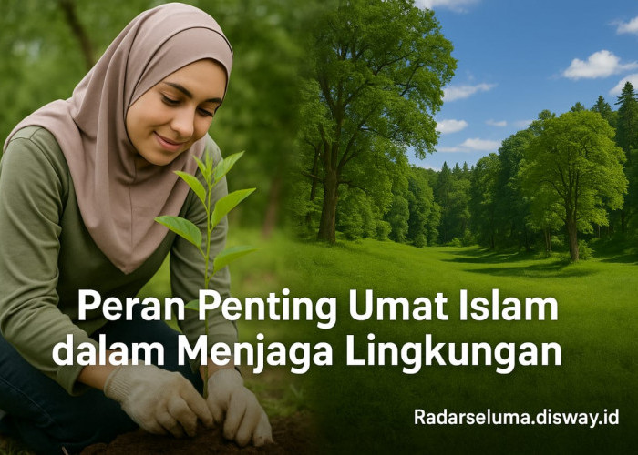 Peran Penting Umat Islam dan Kepedulian terhadap Lingkungan