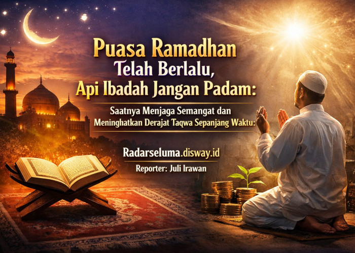 Puasa Ramadhan Telah Berlalu, Api Ibadah Jangan Padam: Saatnya Menjaga Semangat dan Meningkatkan Derajat Taqwa