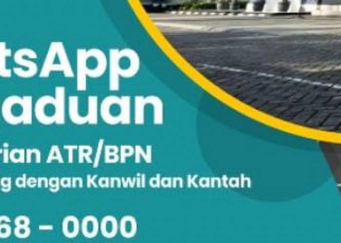 Hotline Pengaduan ATR/BPN Bisa Diakses Lewat WhatsApp, Catat Ini Nomornya