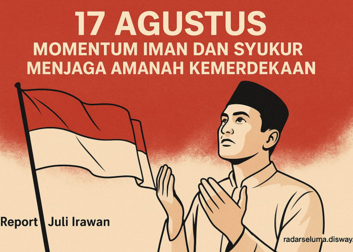 17 Agustus: Momentum Iman dan Syukur Menjaga Amanah Kemerdekaan
