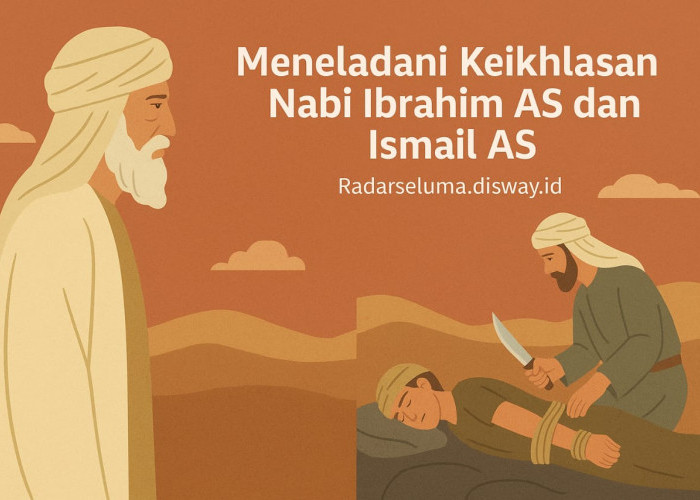 Meneladani Keikhlasan Nabi Ibrahim AS dan Ismail AS