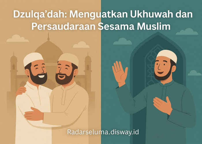 Dzulqa’dah: Menguatkan Ukhuwah dan Persaudaraan Sesama Muslim