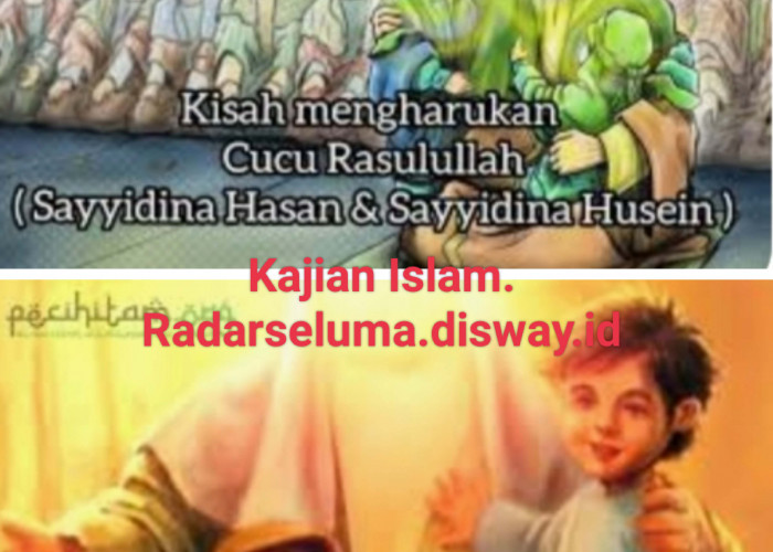  Kisah Nama Hasan & Husain, Cucu Kesayangan Rasulullah