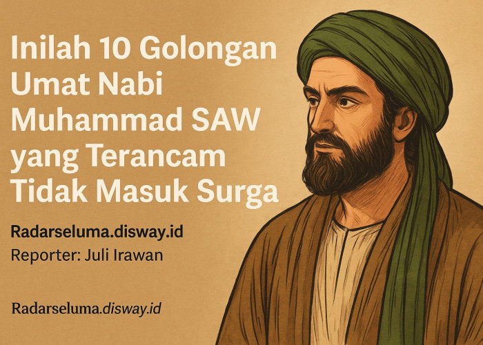 Inilah 10 Golongan Umat Nabi Muhammad SAW yang Terancam Tidak Masuk Surga: Waspadai Sifat dan Perilaku Ini