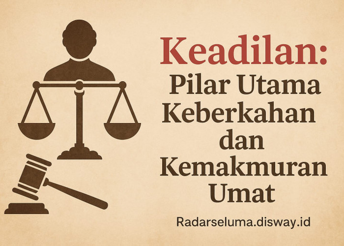 Keadilan: Pilar Utama Keberkahan dan Kemakmuran Umat