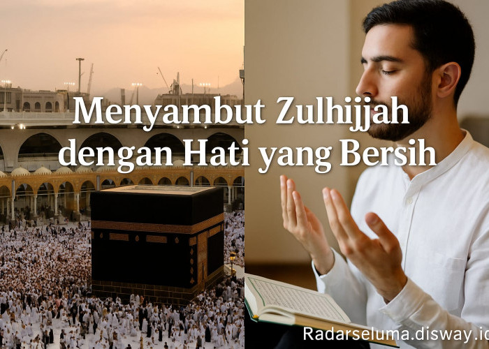 Menyambut Zulhijjah dengan Hati yang Bersih