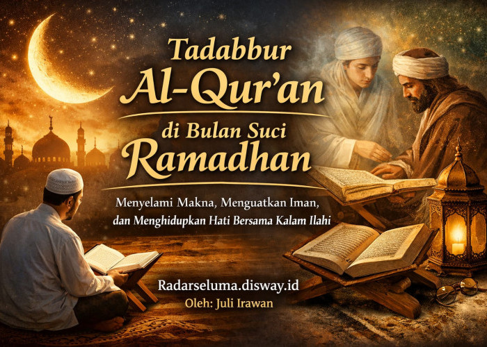Tadabbur Al-Qur’an di Bulan Suci Ramadhan: Menyelami Makna, Menguatkan Iman, dan Menghidupkan Hati