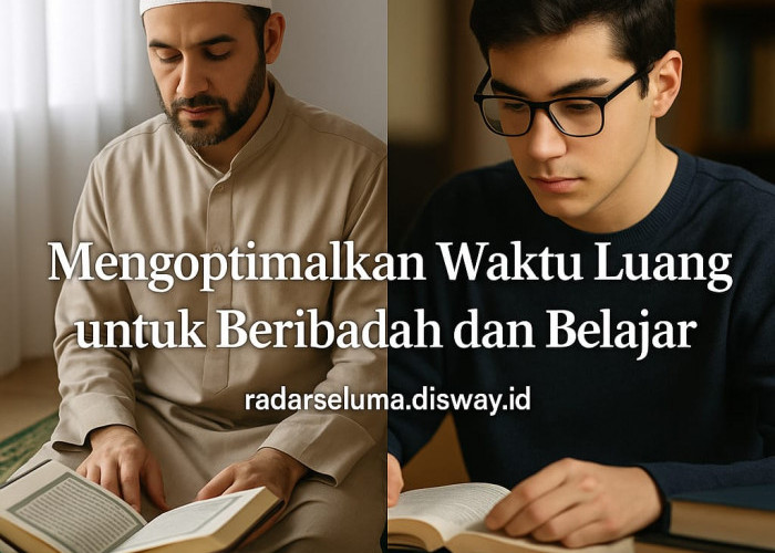 Mengoptimalkan Waktu Luang untuk Beribadah dan Belajar