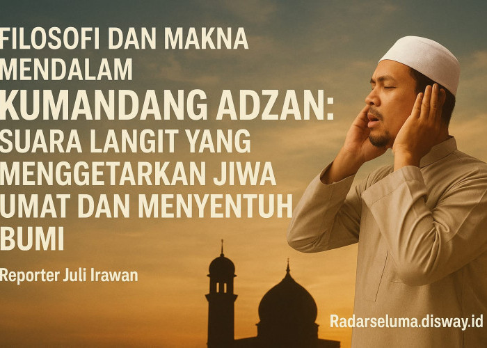 Filosofi dan Makna Mendalam Kumandang Adzan: Suara Langit yang Menggetarkan Jiwa Umat dan Menyentuh Bumi