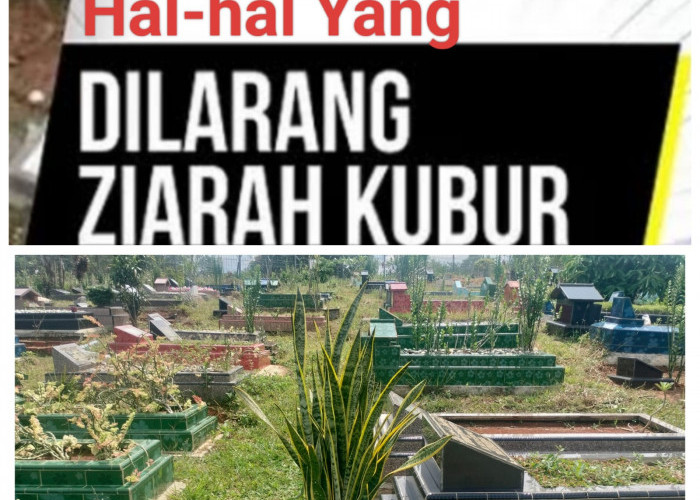 Hal-hal Yang Dilarang Ketika Kita Ziarah Kubur Menurut Ajaran Islam 