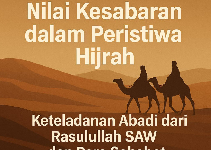 Nilai Kesabaran dalam Peristiwa Hijrah: Keteladanan Abadi dari Rasulullah SAW dan Para Sahabat