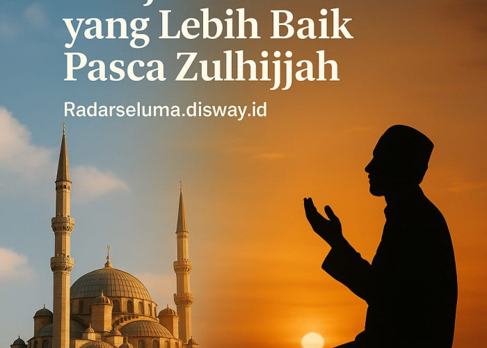 Menjadi Muslim yang Lebih Baik Pasca Zulhijjah