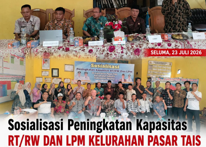 Sosialisasi Peningkatan Kapasitas RT/RW dan LPM Kelurahan Pasar Tais, Perkuat Peran Pelayan Masyarakat