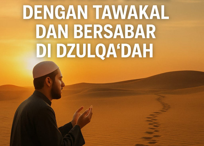 Menyikapi Ujian dengan Tawakal dan Bersabar di Dzulqa’dah