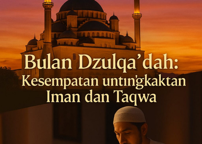 Bulan Dzulqa’dah: Kesempatan untuk Meningkatkan Iman dan Taqwa