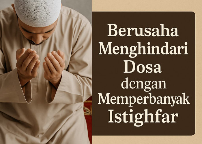 Berusaha Menghindari Dosa dengan Memperbanyak Istighfar