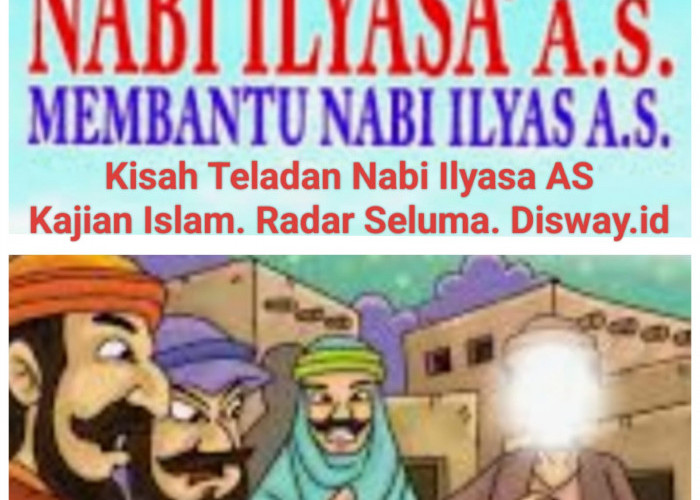 Kisah Teladan Nabi Ilyasa AS Yang Dapat Kita Ambil Hikmat Dalam Kehidupan 