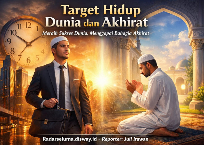Target Hidup Dunia dan Akhirat: Menyatukan Kesuksesan Duniawi dan Kebahagiaan Abadi dalam Ridha Allah