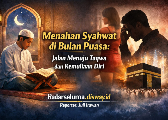 Menahan Syahwat di Bulan Puasa: Jalan Menuju Taqwa dan Kemuliaan Diri