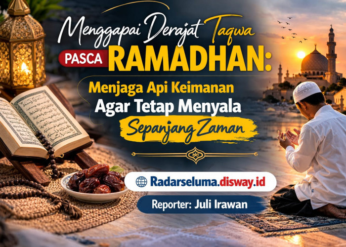 Menggapai Derajat Taqwa Pasca Ramadhan: Menjaga Api Keimanan Agar Tetap Menyala Sepanjang Zaman