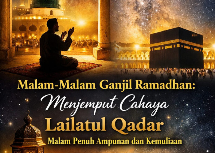Malam-Malam Ganjil Ramadhan: Menjemput Cahaya Lailatul Qadar, Malam Penuh Ampunan dan Kemuliaan