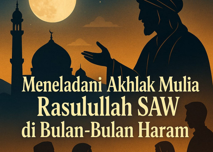 Meneladani Akhlak Muhammad Rasulullah Nabi SAW di Bulan-bulan Haram