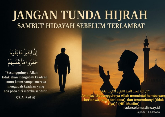 Jangan Tunda Hijrah: Jangan Sampai Hidayah Hanya Sekali Menyapa, Lalu Pergi Selamanya