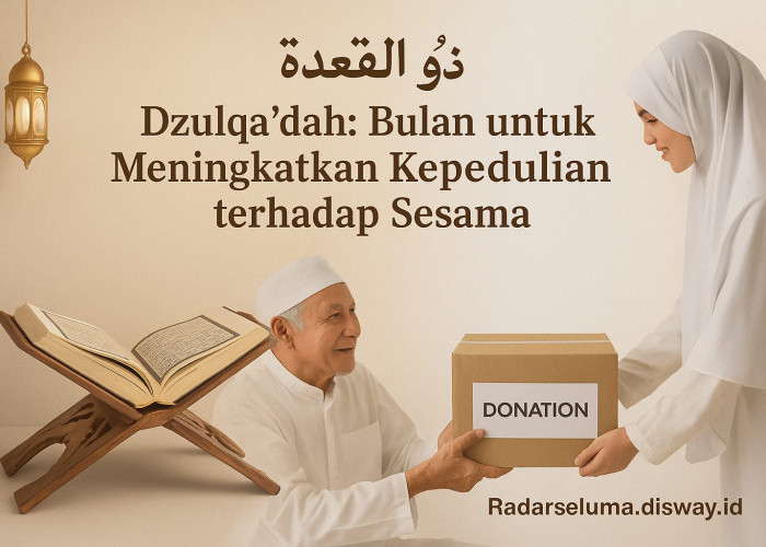 Dzulqa’dah: Bulan untuk Meningkatkan Kepedulian terhadap Sesama