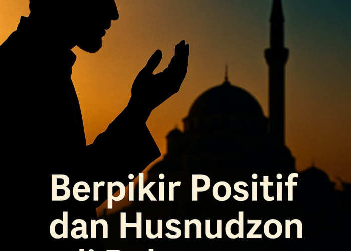 Berpikir Positif dan Husnudzon di Bulan yang Disucikan