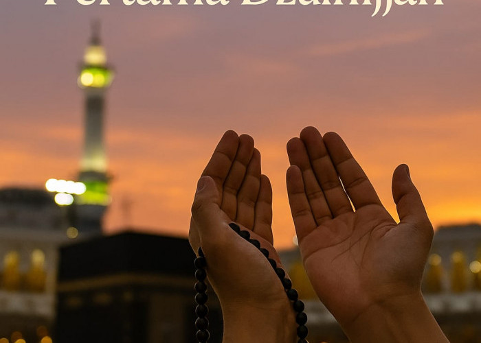 Dzikir dan Doa di Sepuluh Hari Pertama Zulhijjah: Meraih Keutamaan Waktu Istimewa