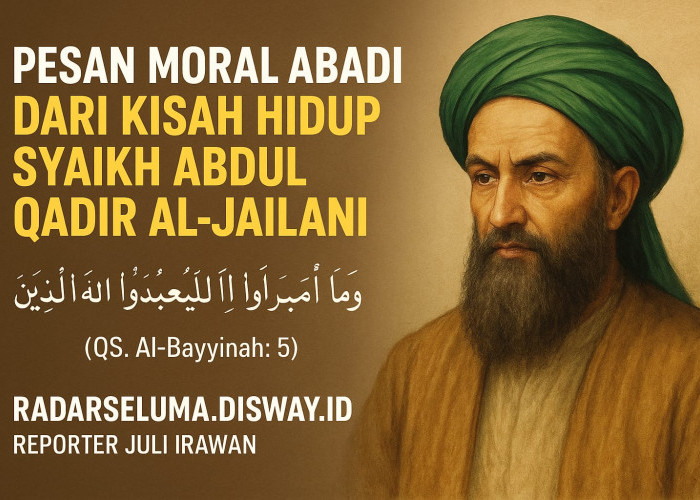 Pesan Moral Abadi dari Kisah Hidup Syaikh Abdul Qadir Al-Jailani: Cahaya Hikmah bagi Umat