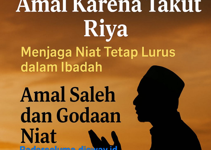 Jangan Tinggalkan Amal Karena Takut Riya: Menjaga Niat Tetap Lurus dalam Ibadah