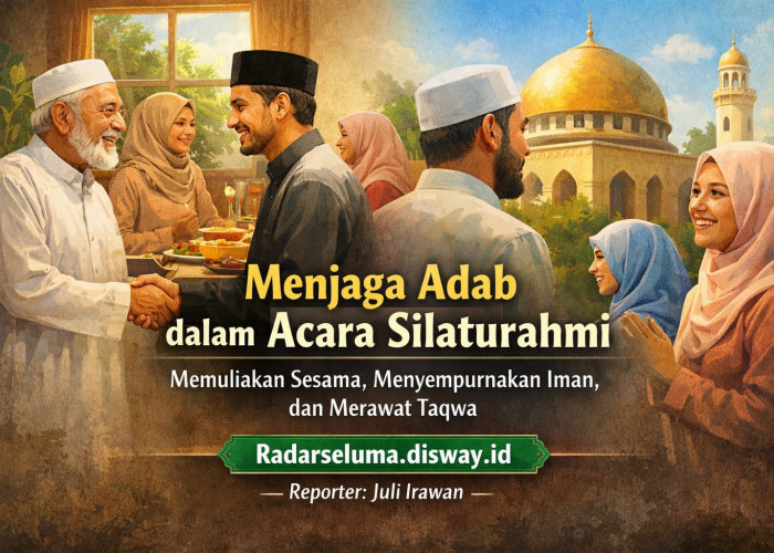 Menjaga Adab dalam Acara Silaturahmi: Memuliakan Sesama, Menyempurnakan Iman, dan Merawat Taqwa