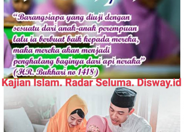 SIMAK Kajian Islam Ini, Anak Perempuan Penghalang dari Api Neraka Bagi Orang Tua nya