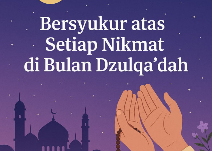 Bersyukur atas Setiap Nikmat yang Allah Berikan di Bulan Dzulqa’dah