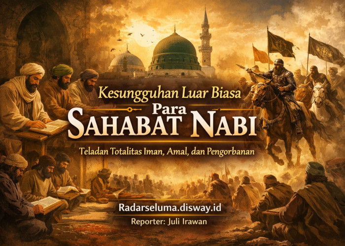 Kesungguhan Luar Biasa Para Sahabat Nabi: Teladan Totalitas Iman, Amal, dan Pengorbanan