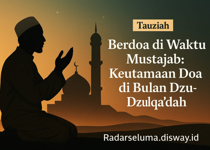 Berdoa di Waktu Mustajab: Keutamaan Doa di Bulan Dzulqa’dah